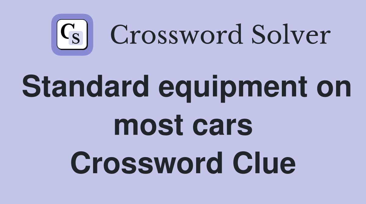 Standard equipment on most cars Crossword Clue
