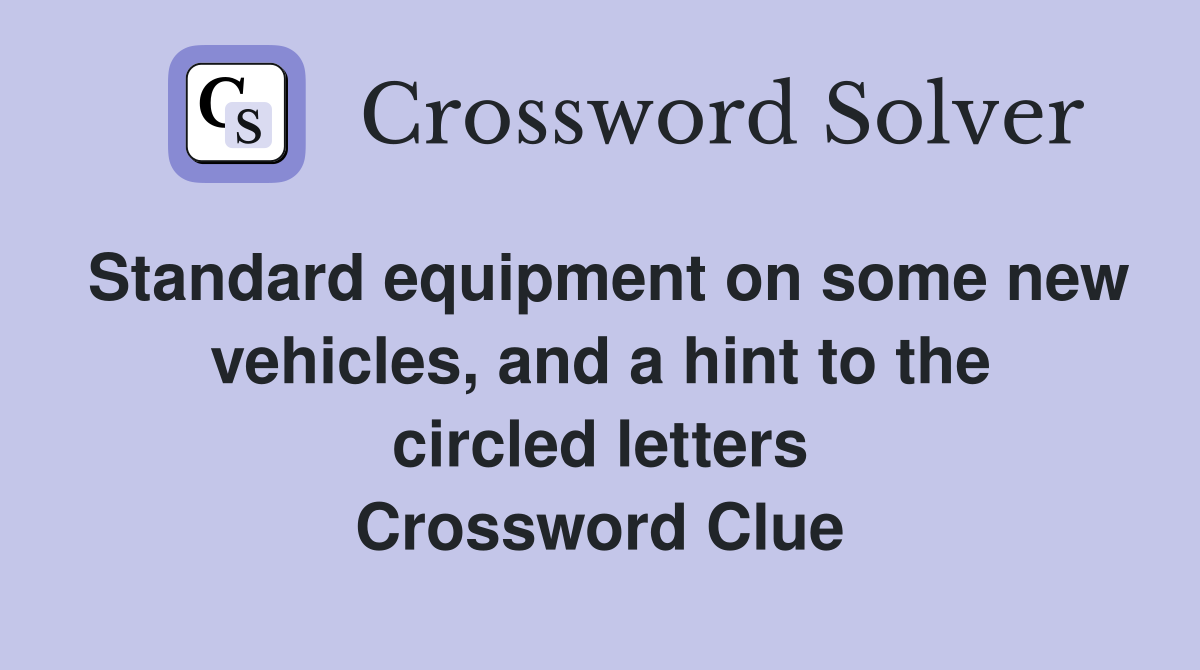 Standard equipment on some new vehicles, and a hint to the circled letters Crossword Clue