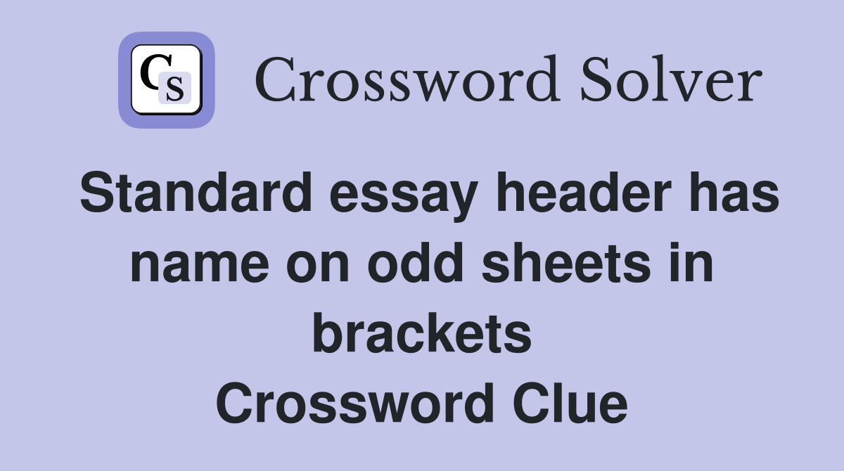 Standard essay header has name on odd sheets in brackets Crossword Clue