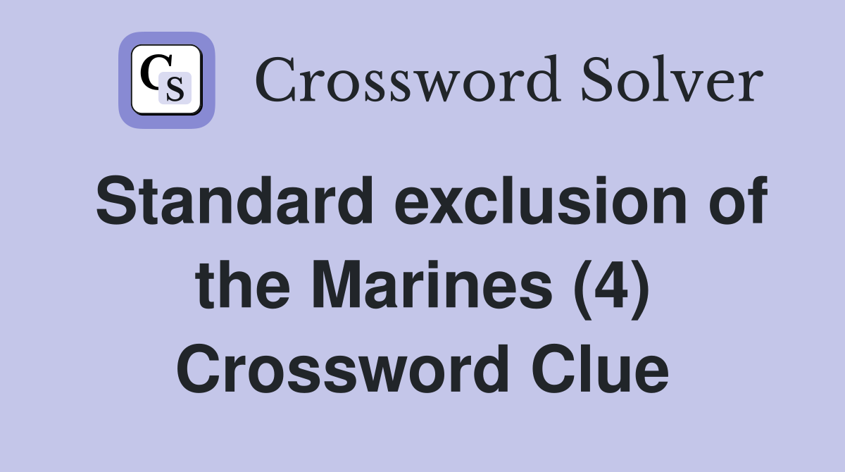 Standard exclusion of the Marines (4) Crossword Clue