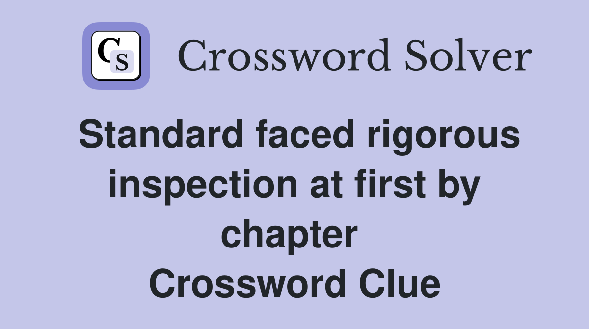 Standard faced rigorous inspection at first by chapter  Crossword Clue