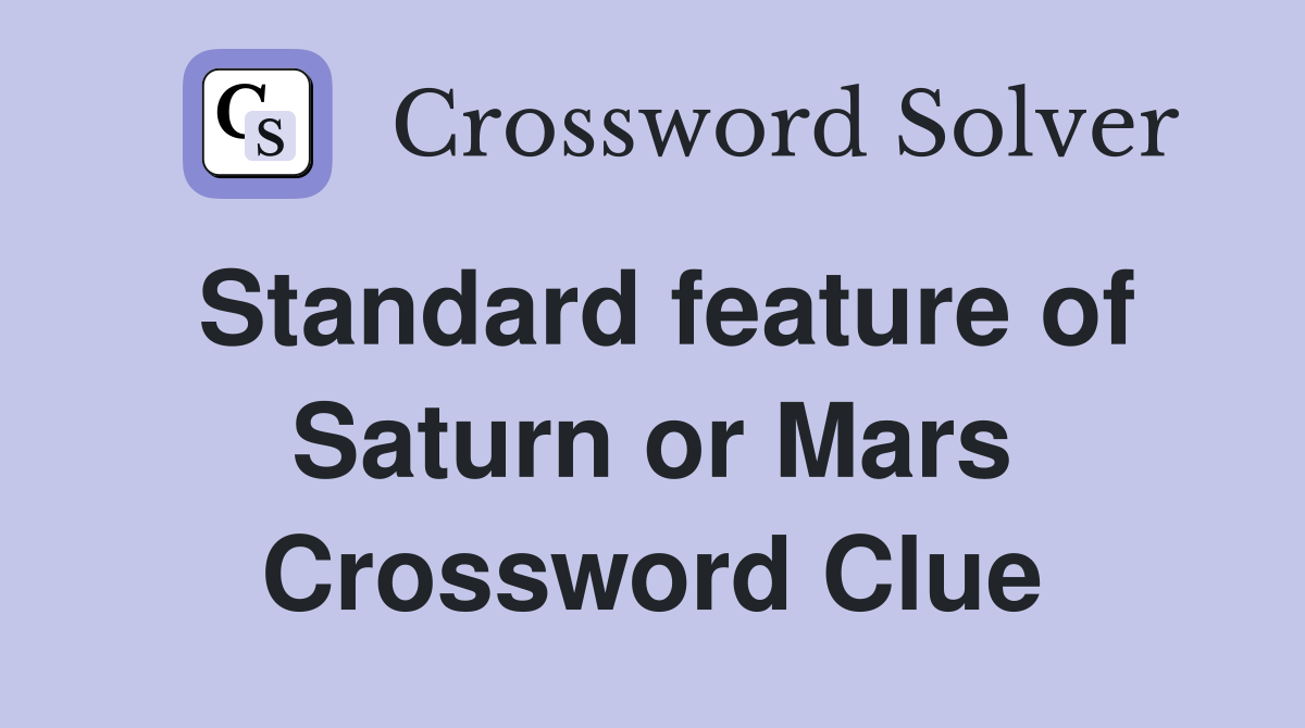 Standard feature of Saturn or Mars Crossword Clue