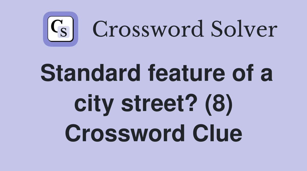 Standard feature of a city street? (8) Crossword Clue
