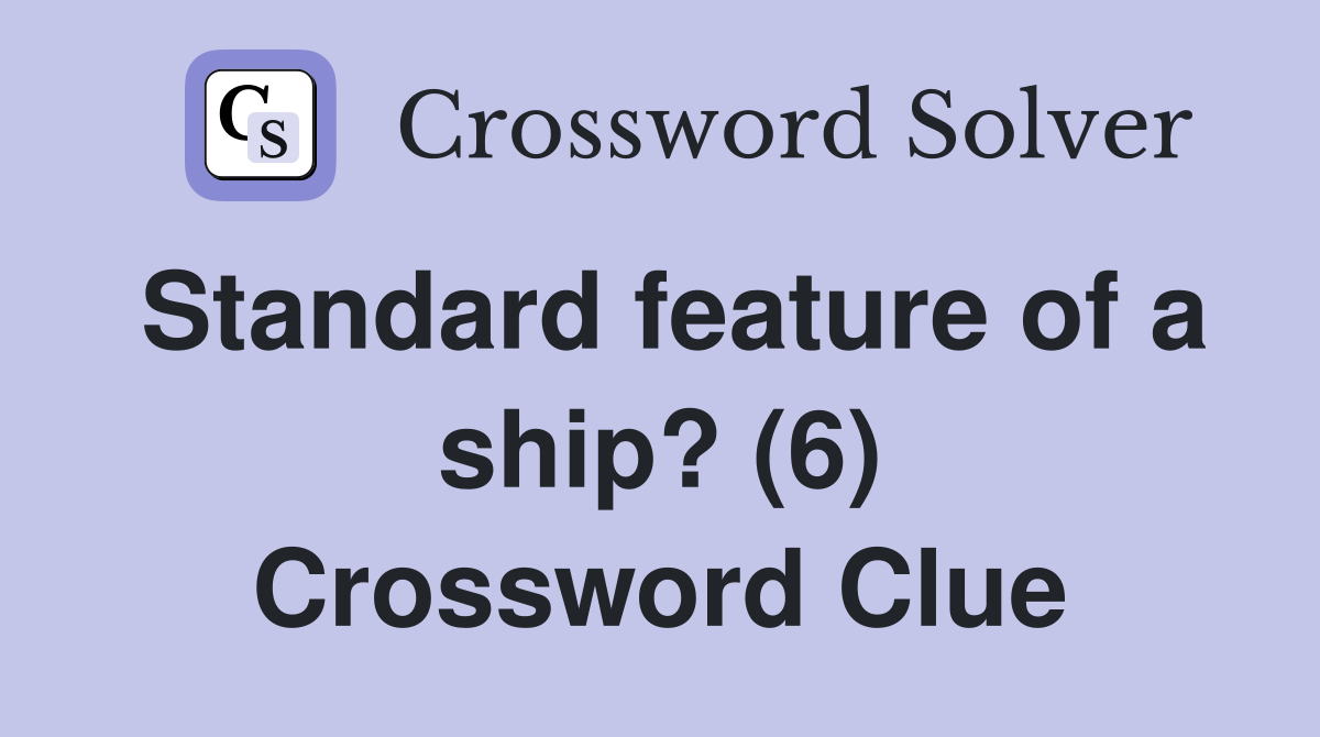 Standard feature of a ship? (6) Crossword Clue