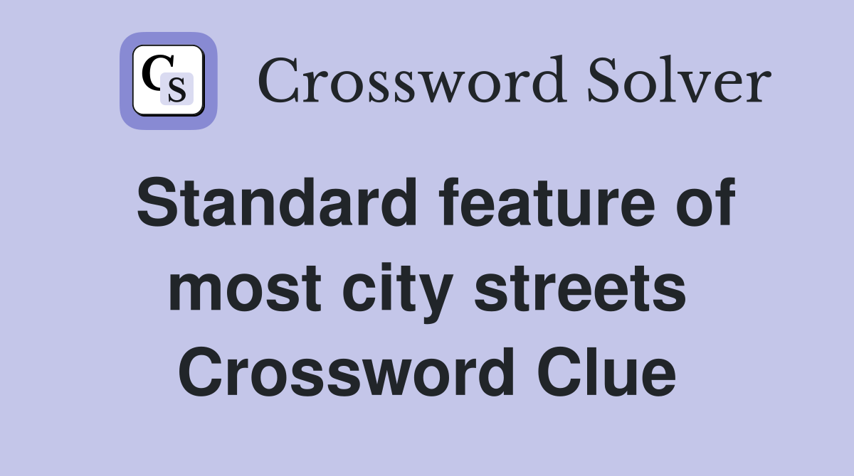 Standard feature of most city streets Crossword Clue
