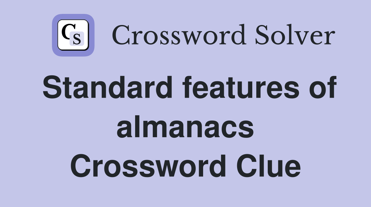 Standard features of almanacs Crossword Clue