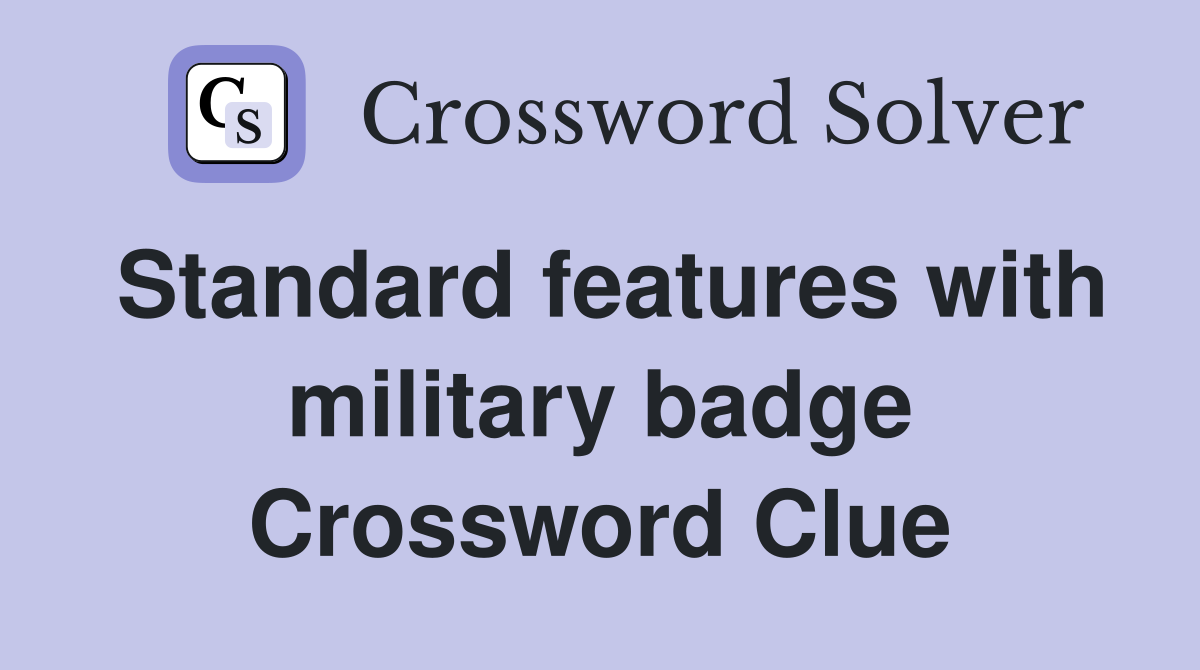 Standard features with military badge Crossword Clue