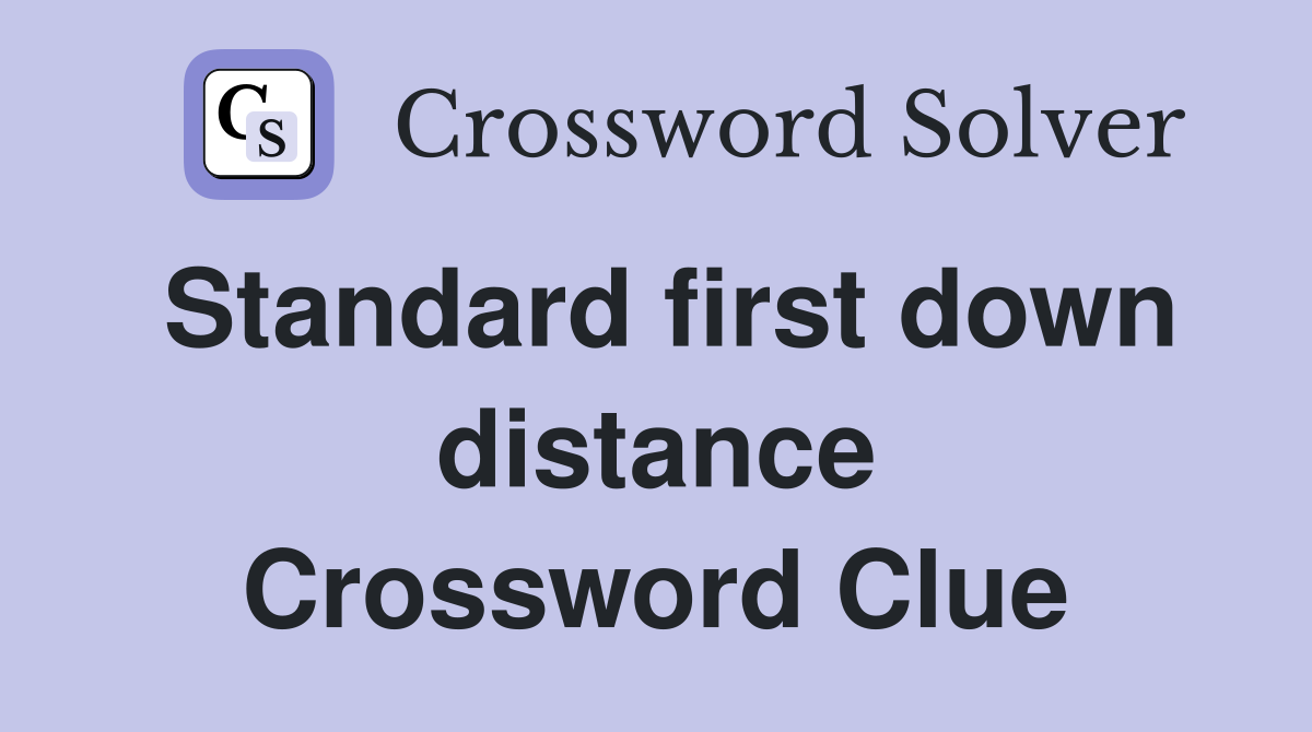 Standard first down distance Crossword Clue