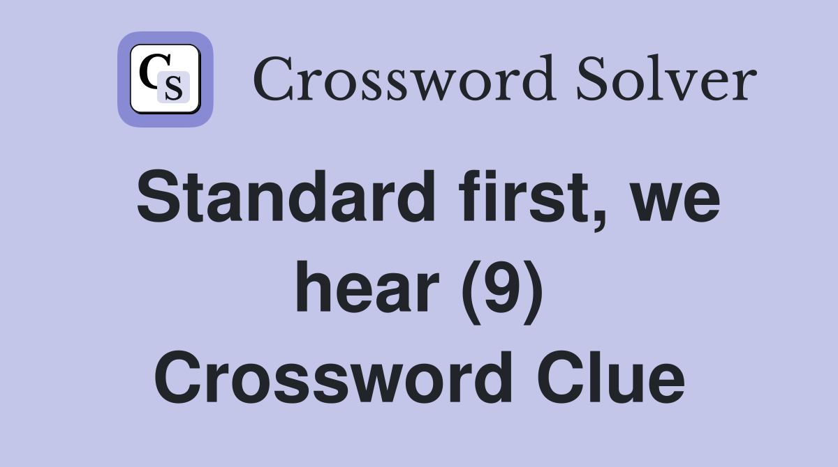 Standard first, we hear (9) Crossword Clue