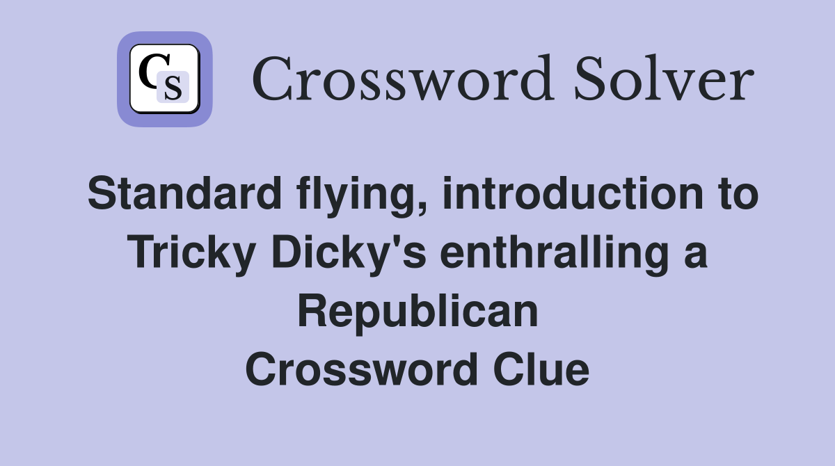 Standard flying, introduction to Tricky Dicky's enthralling a Republican Crossword Clue
