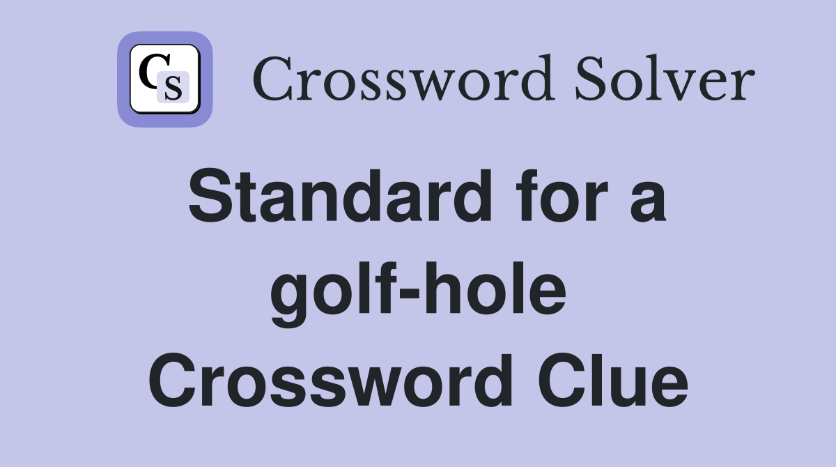 Standard for a golf-hole Crossword Clue