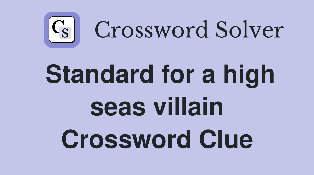 Standard for a high seas villain Crossword Clue