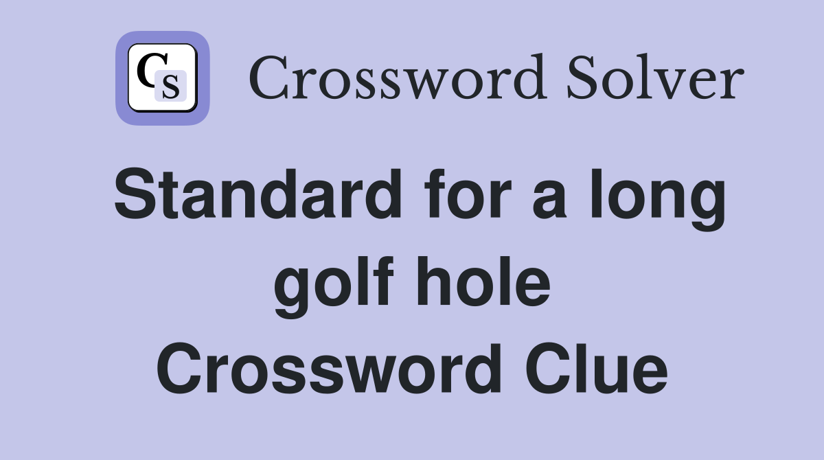 Standard for a long golf hole Crossword Clue
