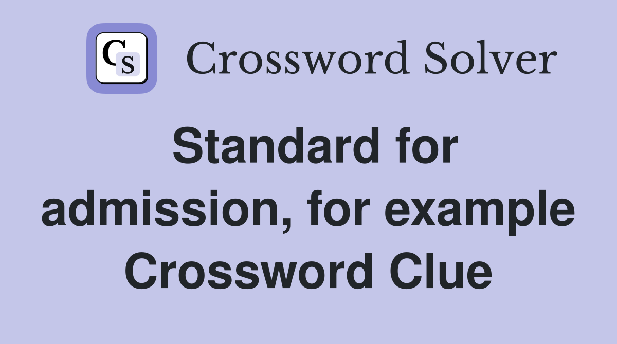 Standard for admission, for example Crossword Clue