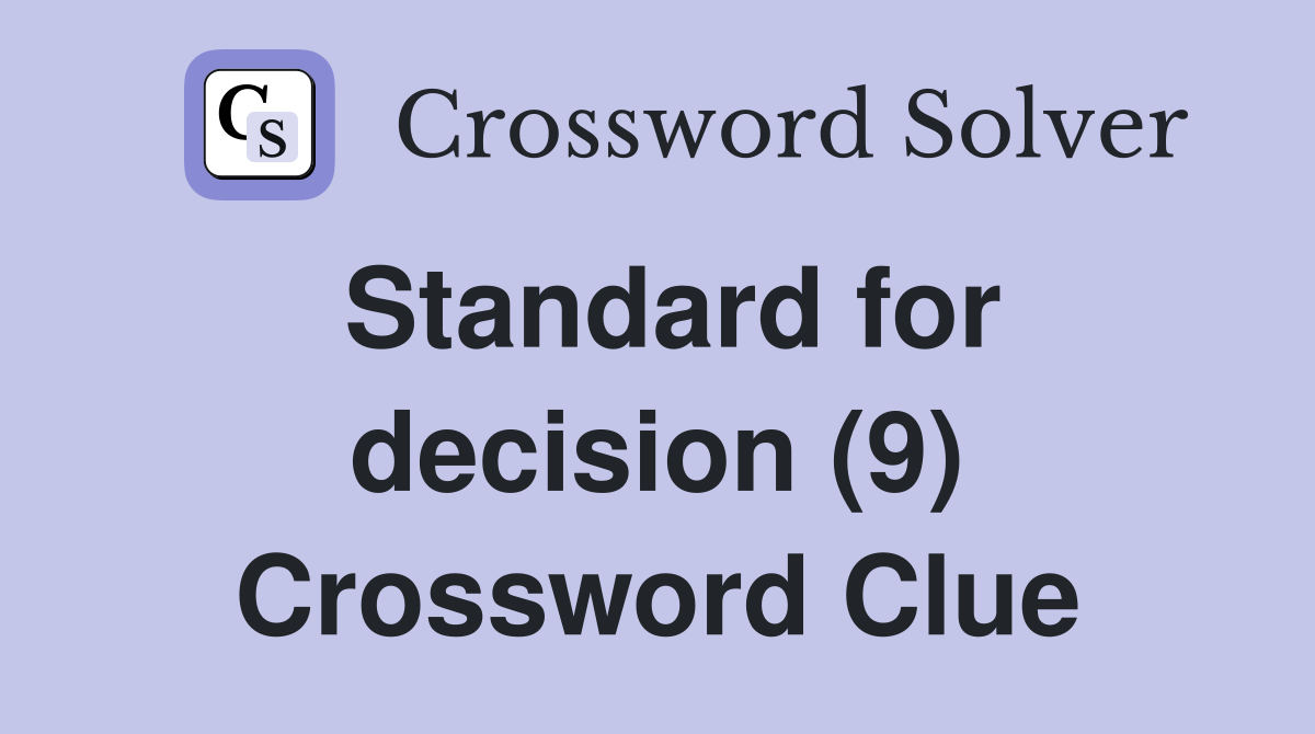 Standard for decision (9) Crossword Clue