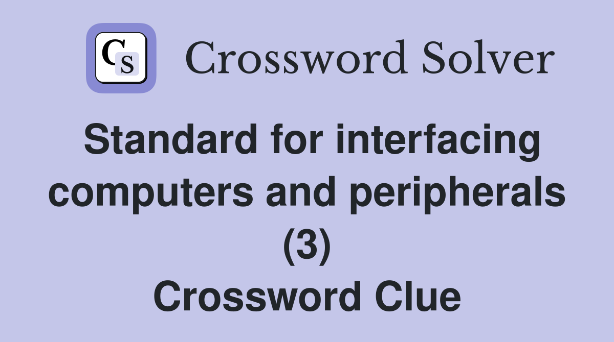Standard for interfacing computers and peripherals (3) Crossword Clue