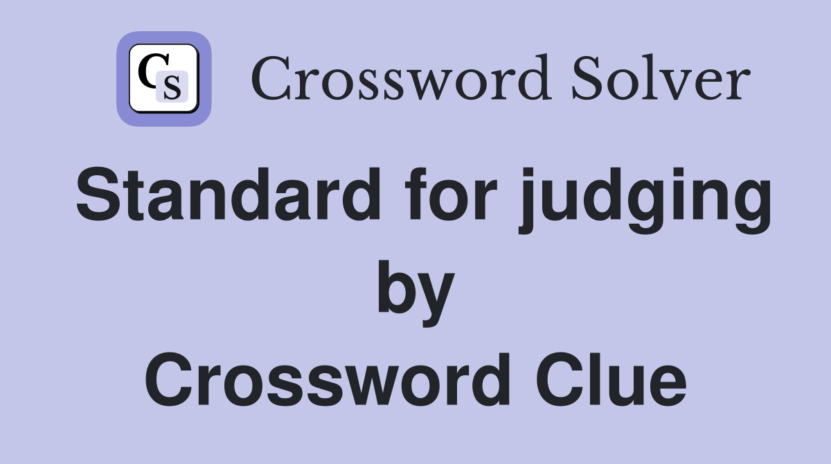 Standard for judging by Crossword Clue