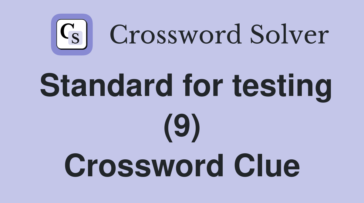 Standard for testing (9) Crossword Clue