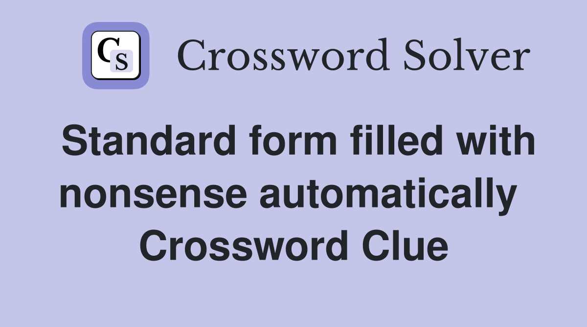 Standard form filled with nonsense automatically  Crossword Clue
