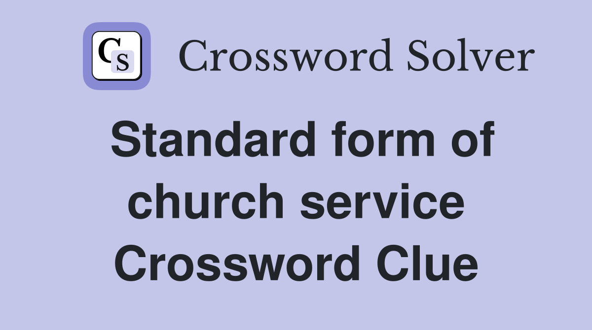 Standard form of church service Crossword Clue