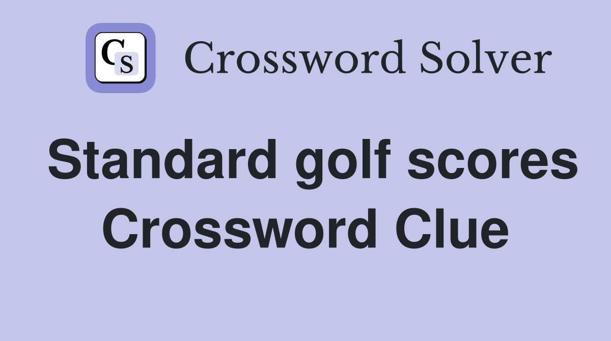 Standard golf scores Crossword Clue