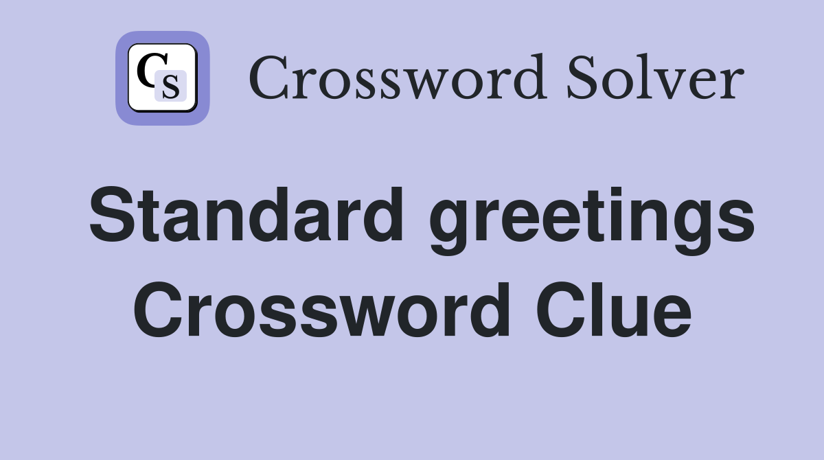 Standard greetings Crossword Clue