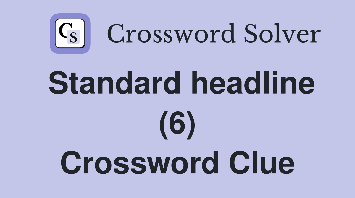 Standard headline (6) Crossword Clue
