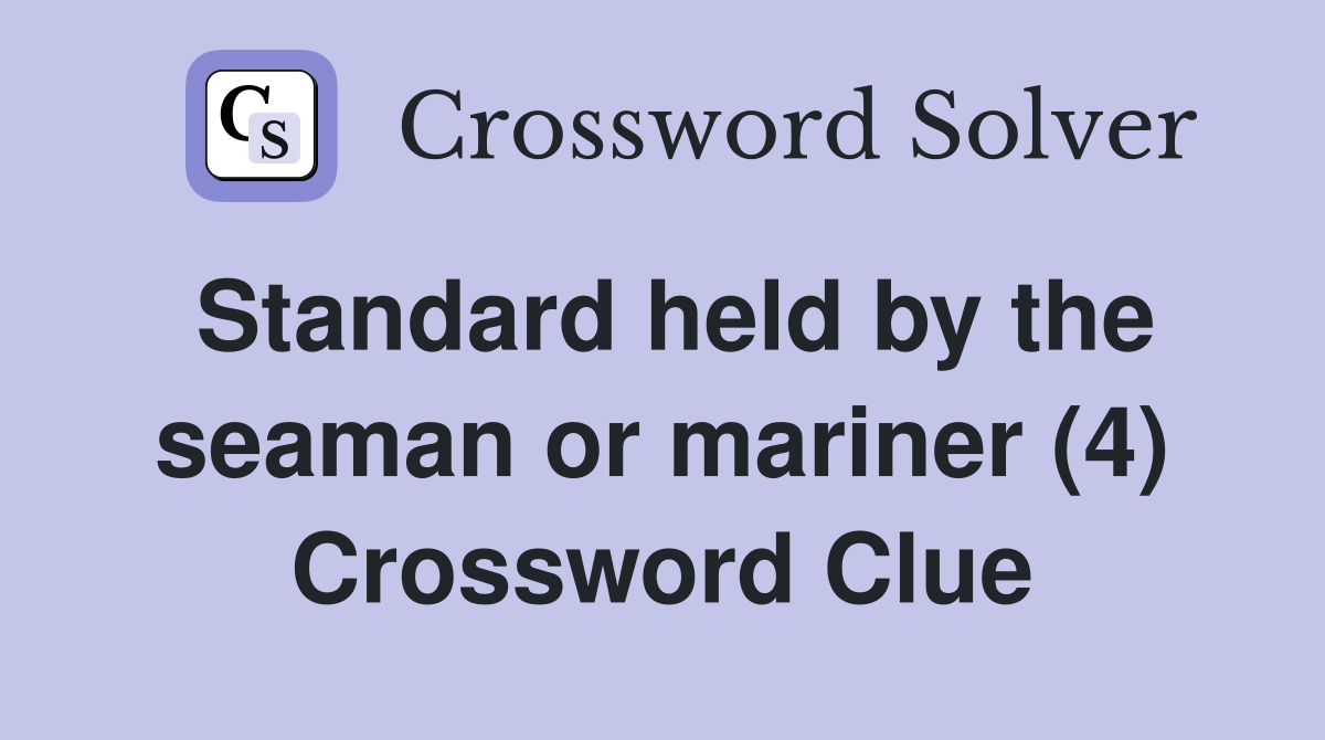 Standard held by the seaman or mariner (4) Crossword Clue
