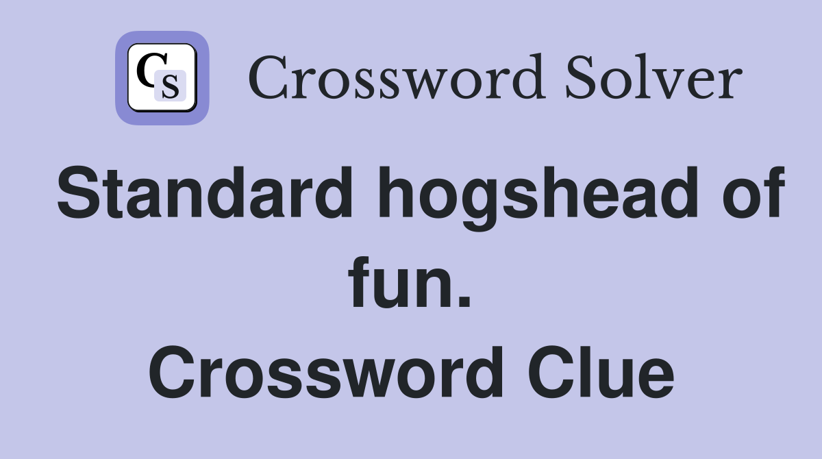 Standard hogshead of fun. Crossword Clue