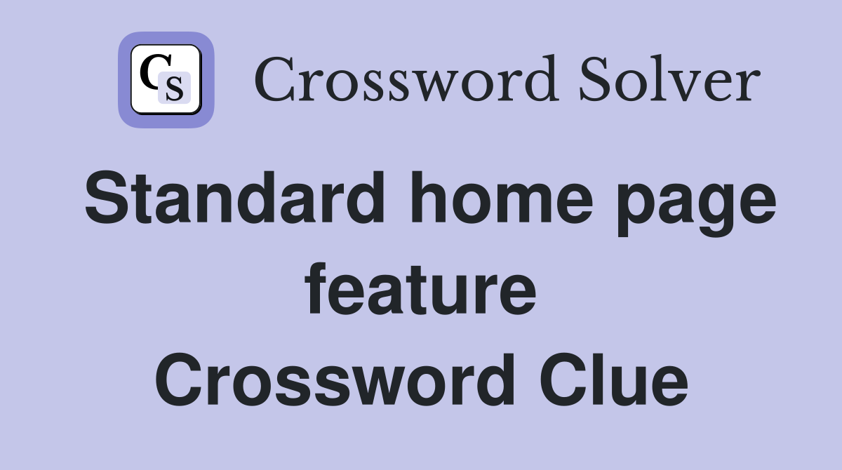 Standard home page feature Crossword Clue