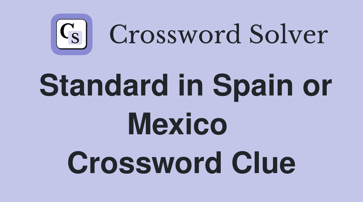 Standard in Spain or Mexico  Crossword Clue