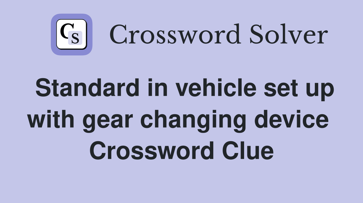 Standard in vehicle set up with gear changing device  Crossword Clue