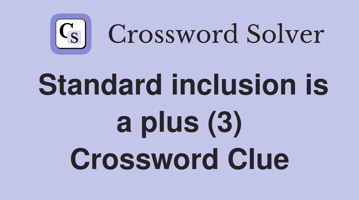 Standard inclusion is a plus (3) Crossword Clue