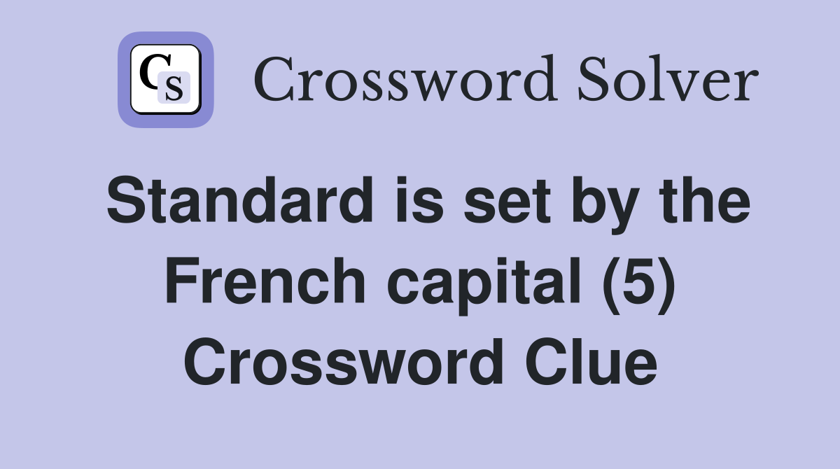 Standard is set by the French capital (5) Crossword Clue