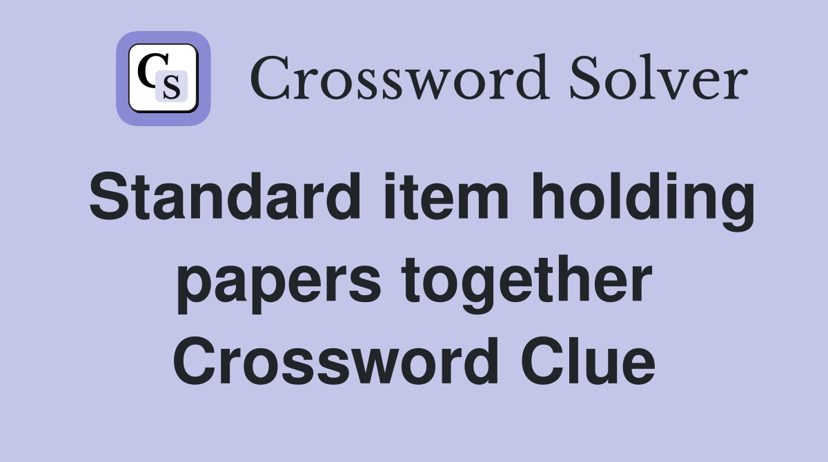 Standard item holding papers together Crossword Clue