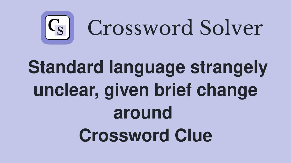 Standard language strangely unclear, given brief change around  Crossword Clue