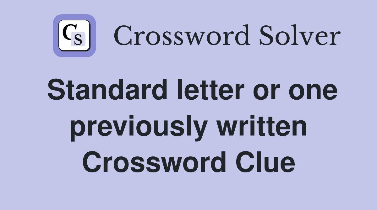 Standard letter or one previously written Crossword Clue