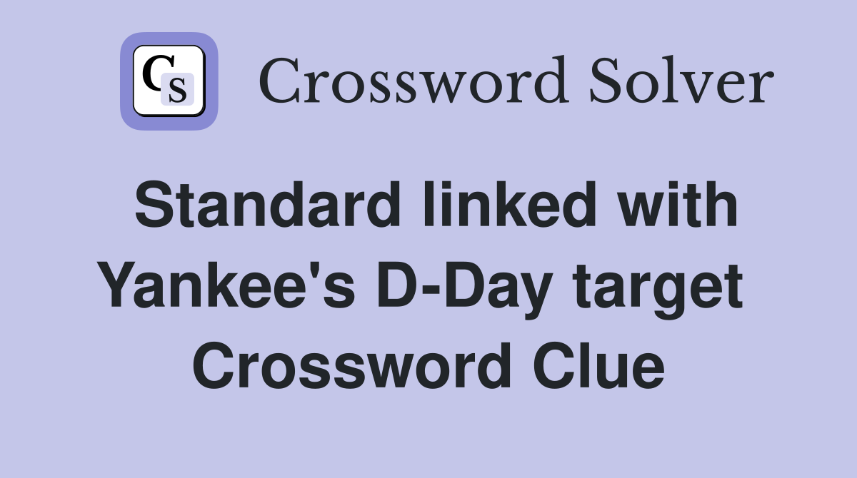 Standard linked with Yankee's D-Day target  Crossword Clue
