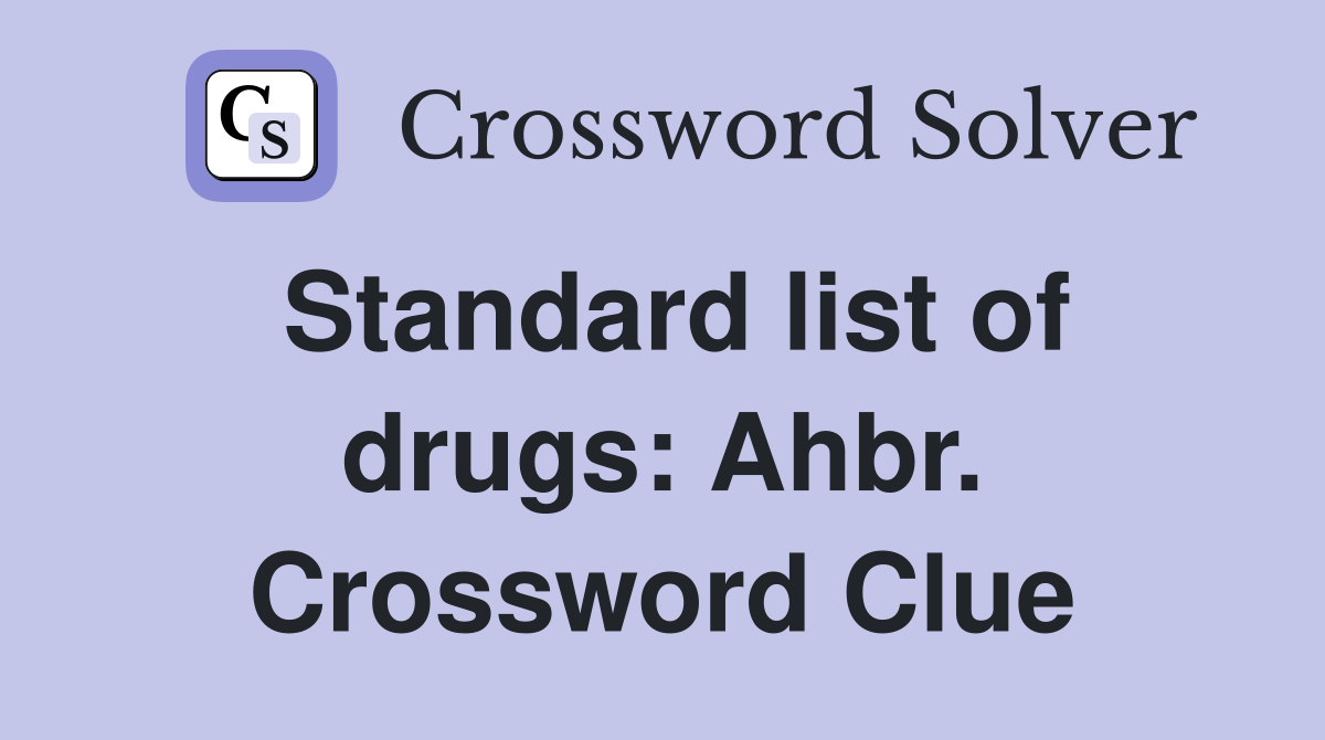 Standard list of drugs: Ahbr. Crossword Clue