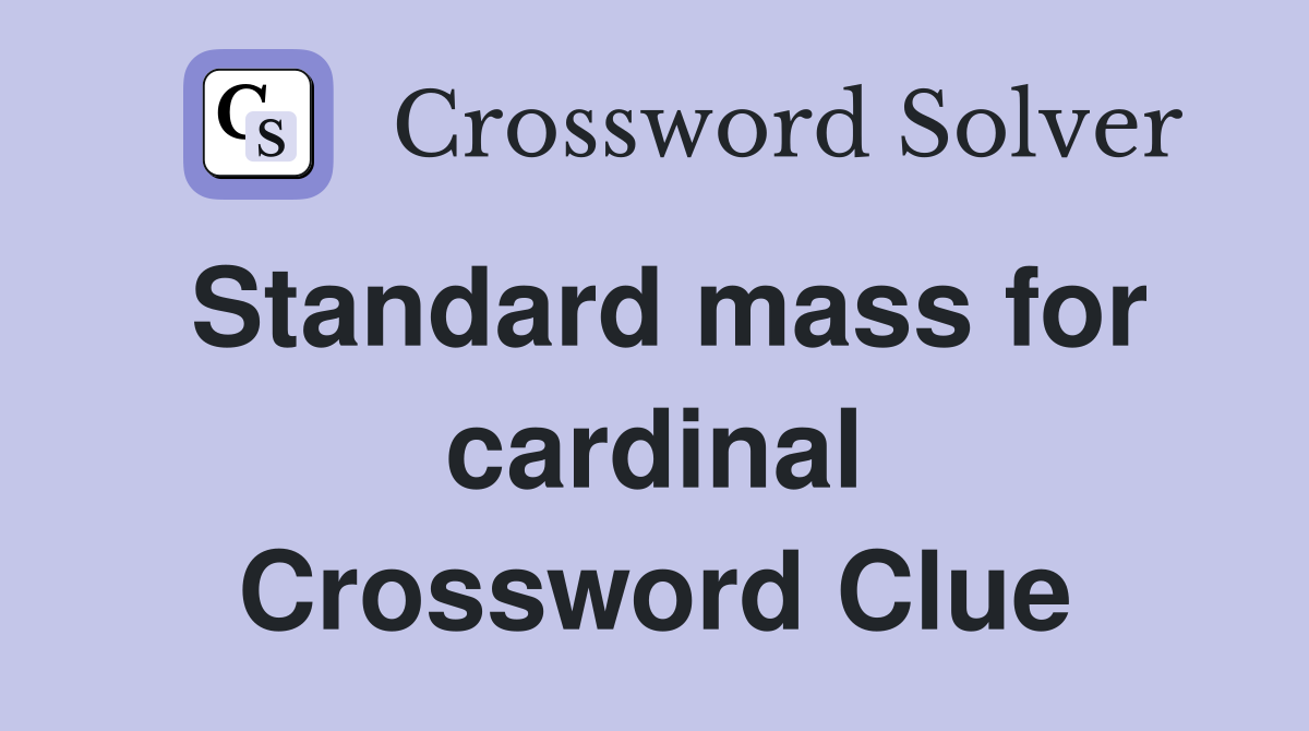 Standard mass for cardinal Crossword Clue