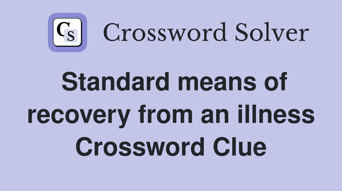 Standard means of recovery from an illness Crossword Clue