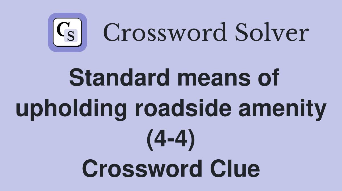 Standard means of upholding roadside amenity (4-4) Crossword Clue