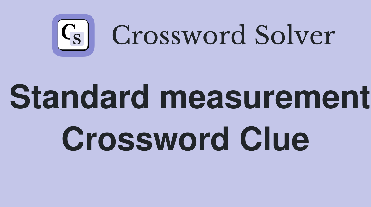 Standard measurement Crossword Clue