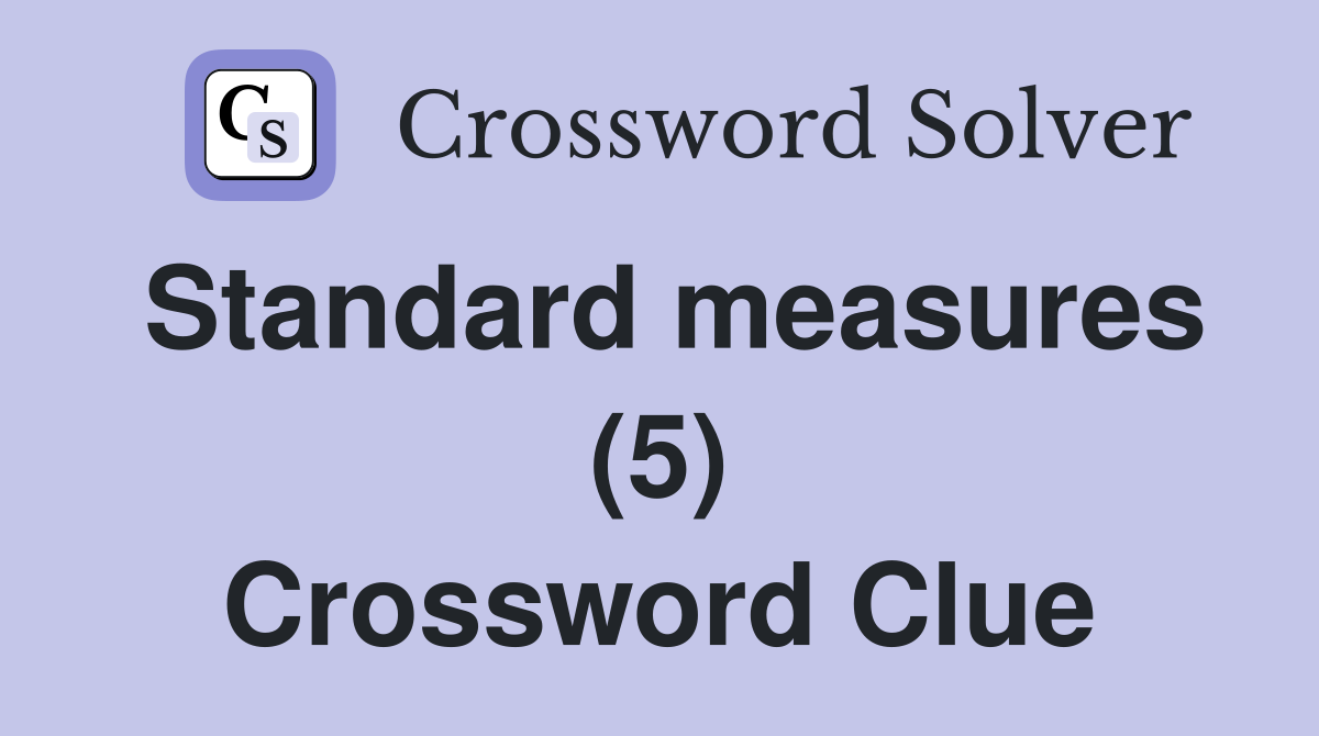 Standard measures (5) Crossword Clue
