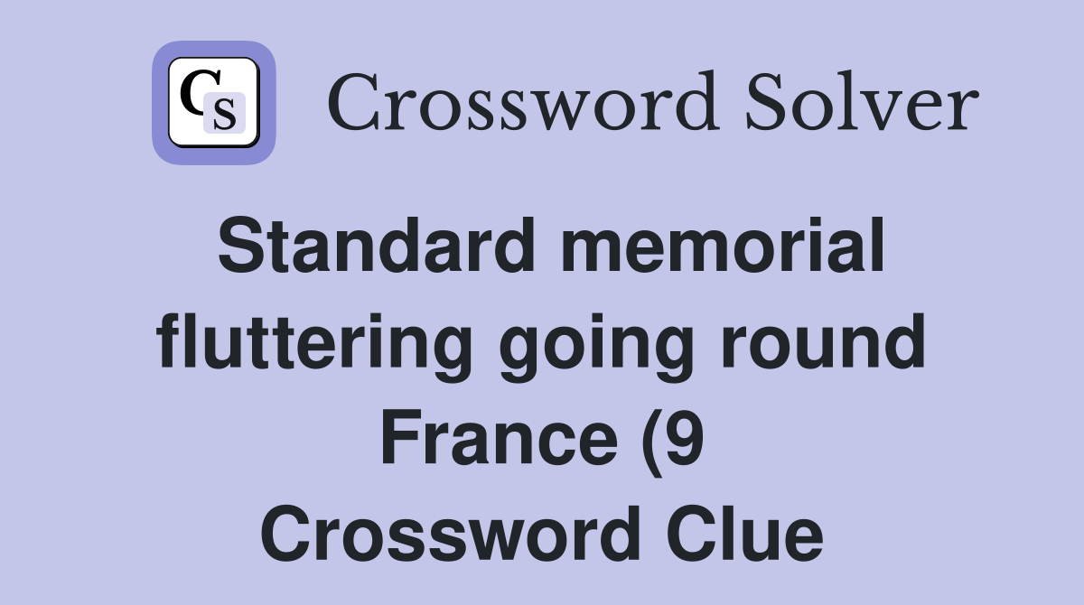 Standard memorial fluttering going round France (9) Crossword Clue Standard memorial fluttering going round France (9) Crossword Clue