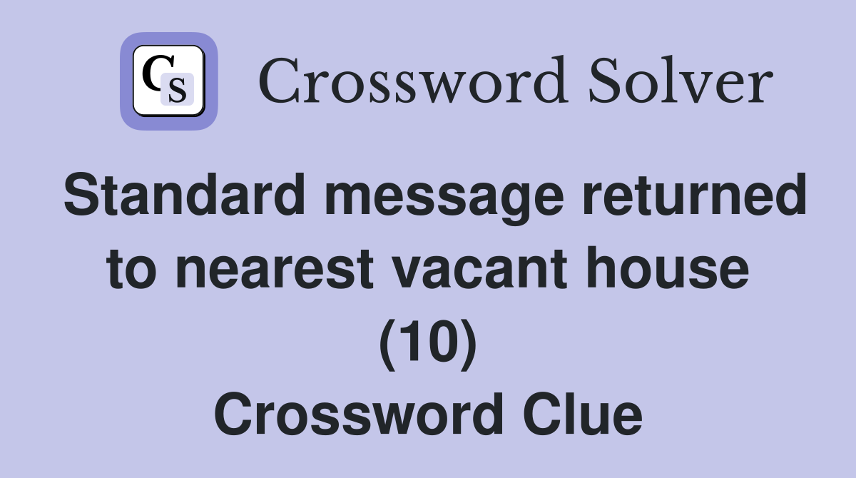 Standard message returned to nearest vacant house (10) Crossword Clue