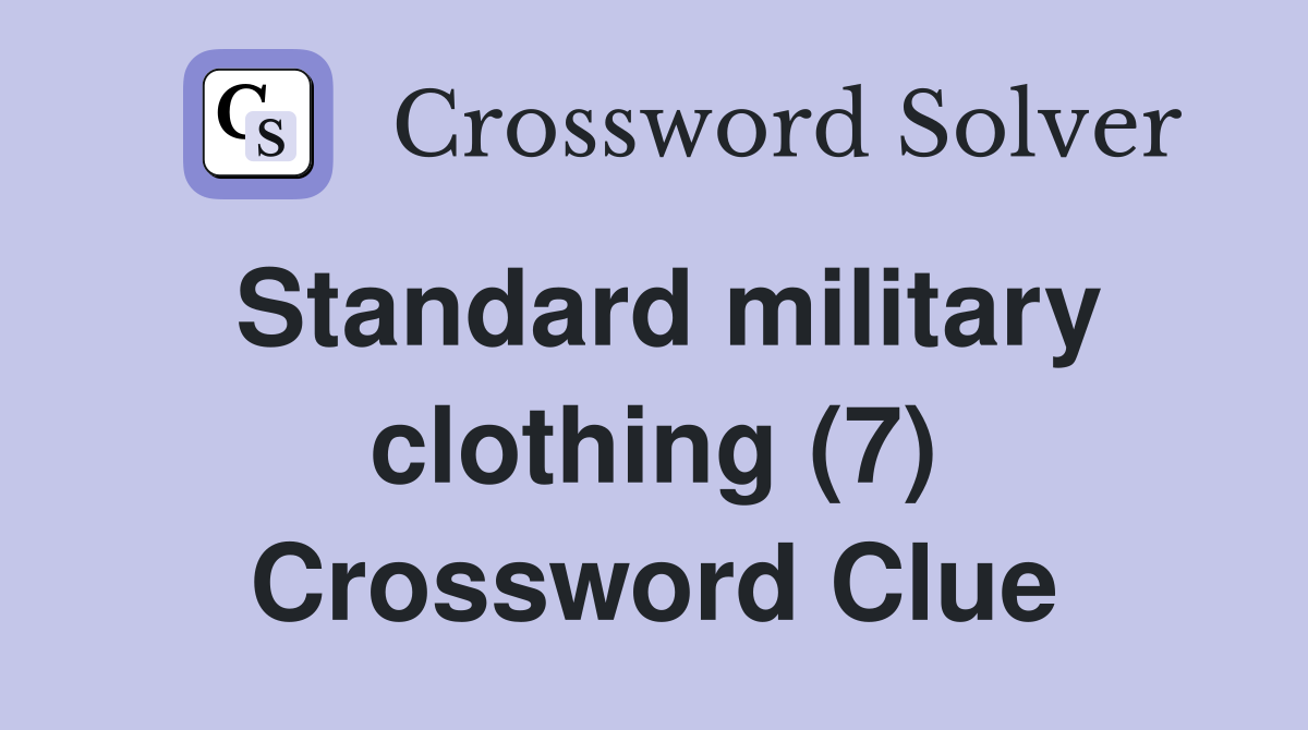 Standard military clothing (7) Crossword Clue