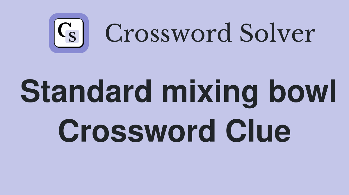 Standard mixing bowl Crossword Clue