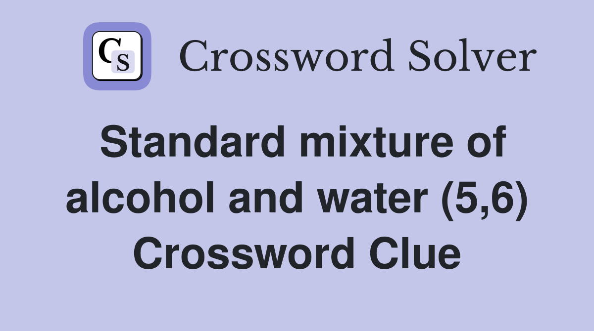 Standard mixture of alcohol and water (5,6) Crossword Clue