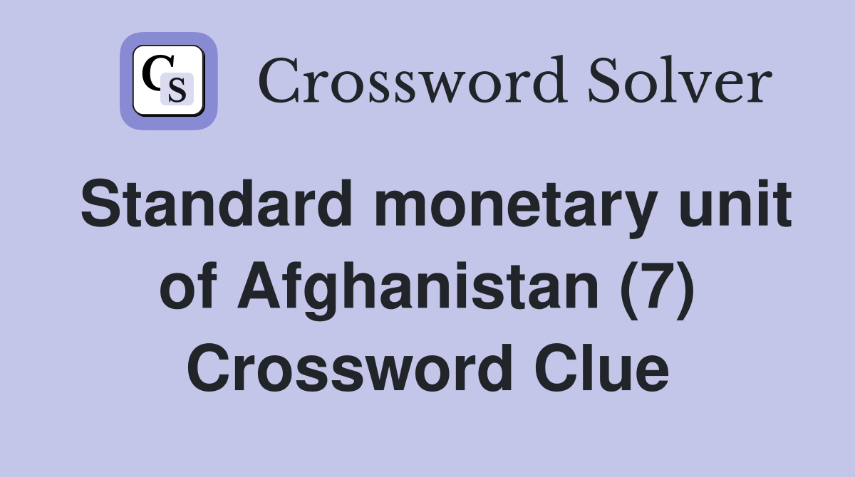 Standard monetary unit of Afghanistan (7) Crossword Clue